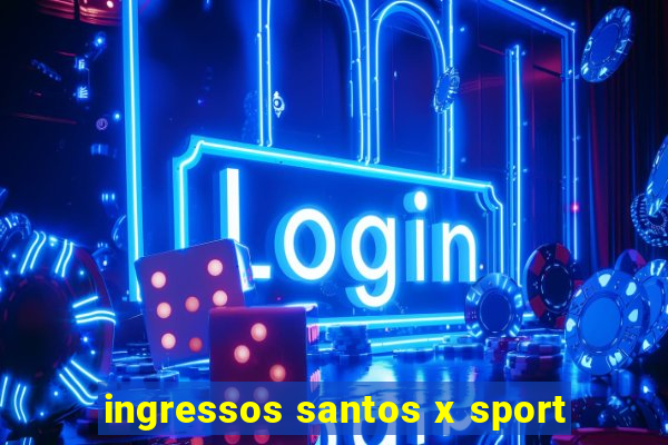 ingressos santos x sport